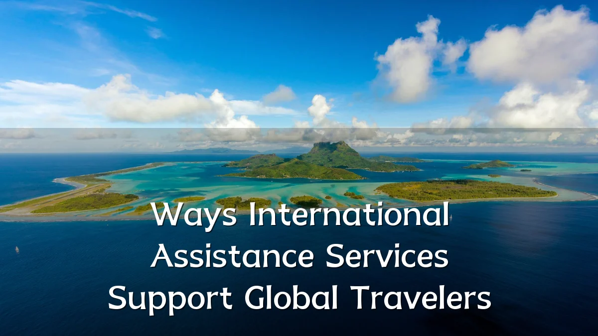 Ways International Assistance Services Support Global Travelers