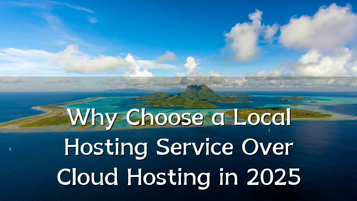 Why Choose a Local Hosting Service Over Cloud Hosting in 2025