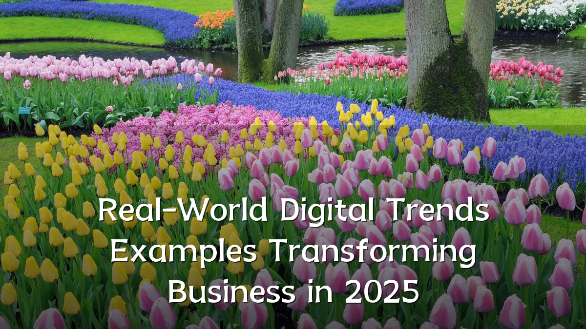 Real-World Digital Trends Examples Transforming Business in 2025