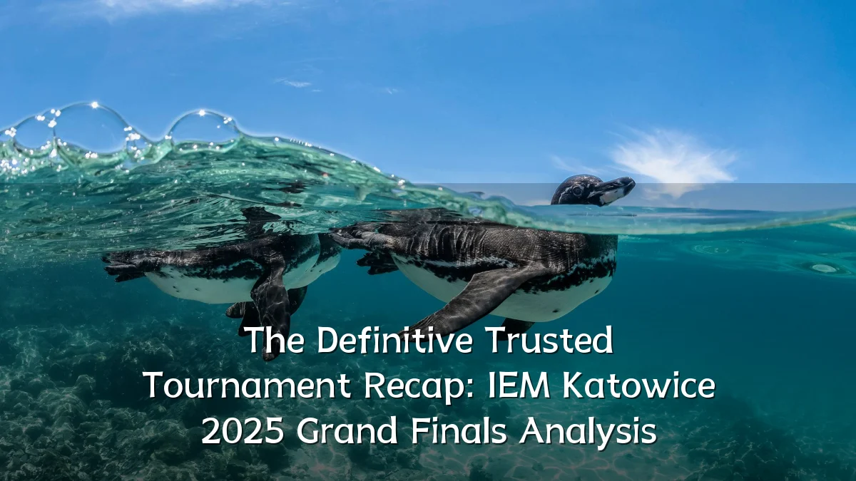 The Definitive Trusted Tournament Recap: IEM Katowice 2025 Grand Finals Analysis