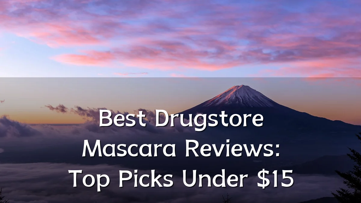 Best Drugstore Mascara Reviews: Top Picks Under $15