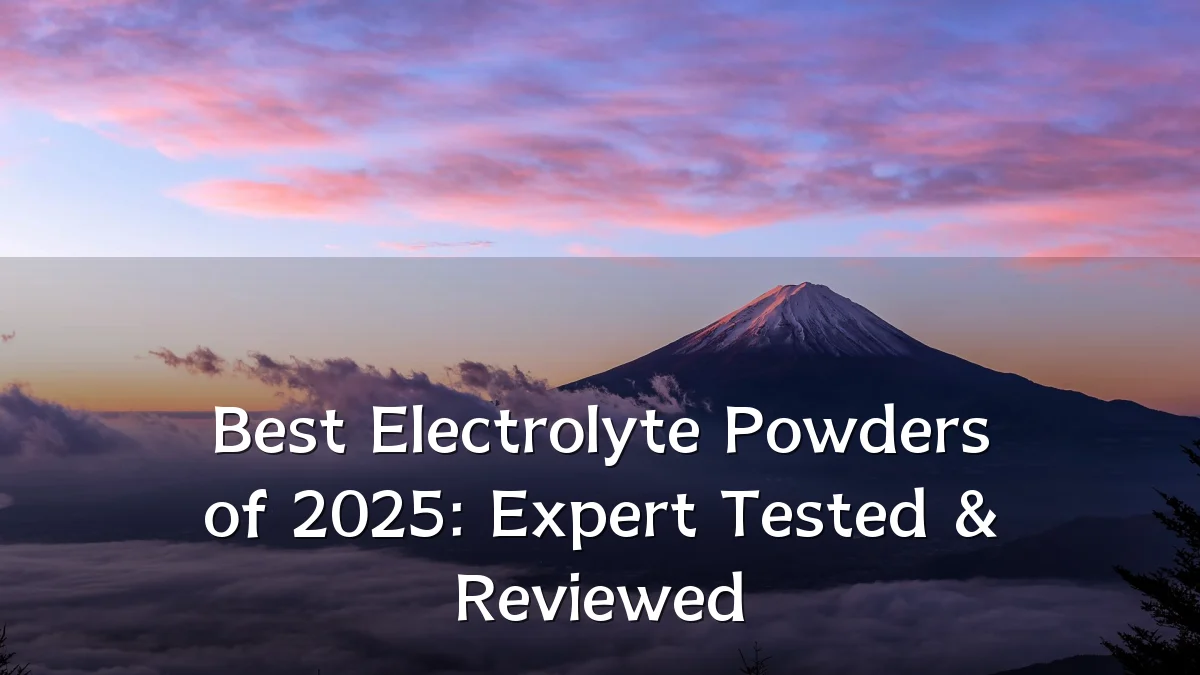 Best Electrolyte Powders of 2025: Expert Tested & Reviewed