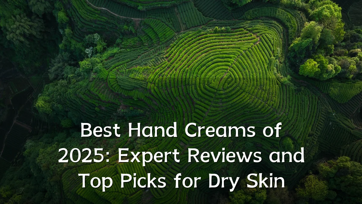 Best Hand Creams of 2025: Expert Reviews and Top Picks for Dry Skin