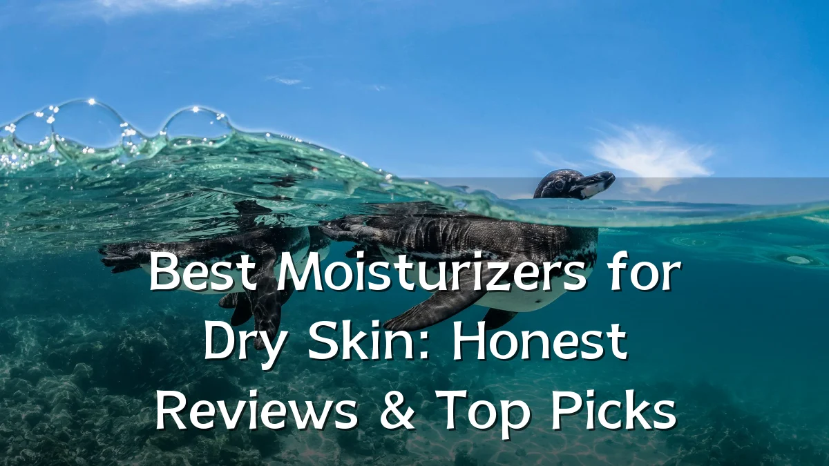 Best Moisturizers for Dry Skin: Honest Reviews & Top Picks