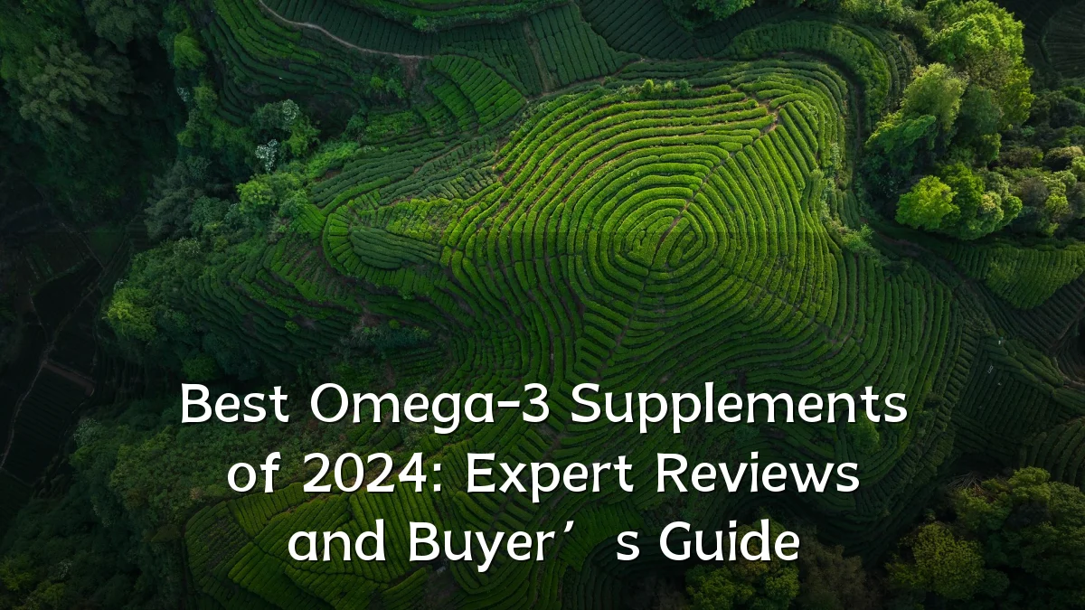 Best Omega-3 Supplements of 2024: Expert Reviews and Buyer’s Guide
