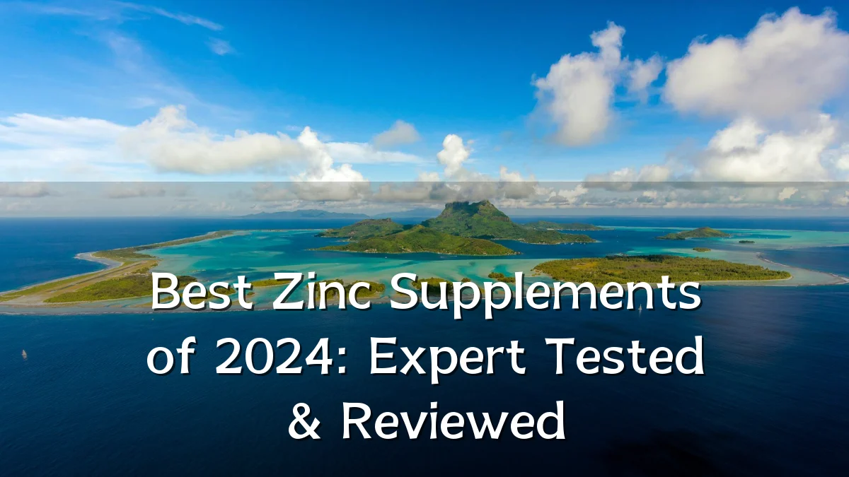 Best Zinc Supplements of 2024: Expert Tested & Reviewed