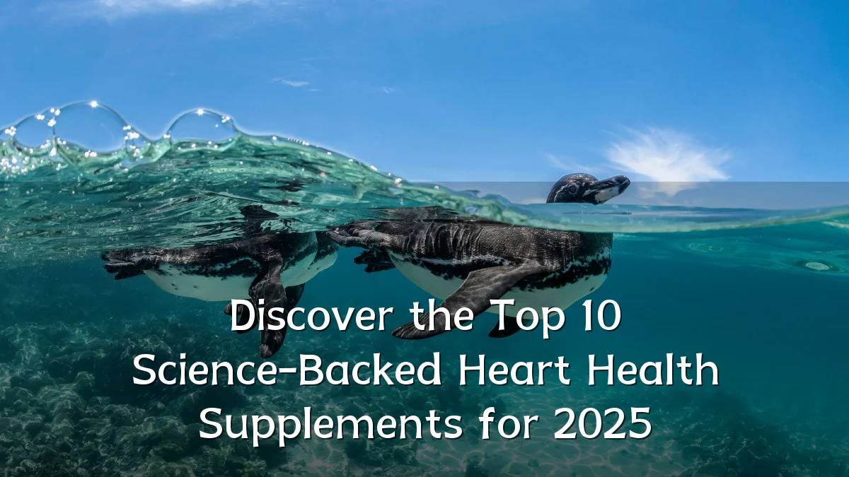 Discover the Top 10 Science-Backed Heart Health Supplements for 2025