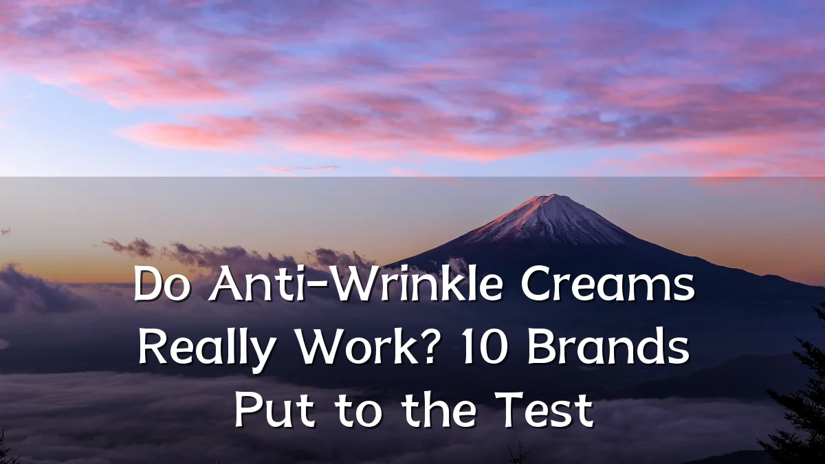Do Anti-Wrinkle Creams Really Work? 10 Brands Put to the Test