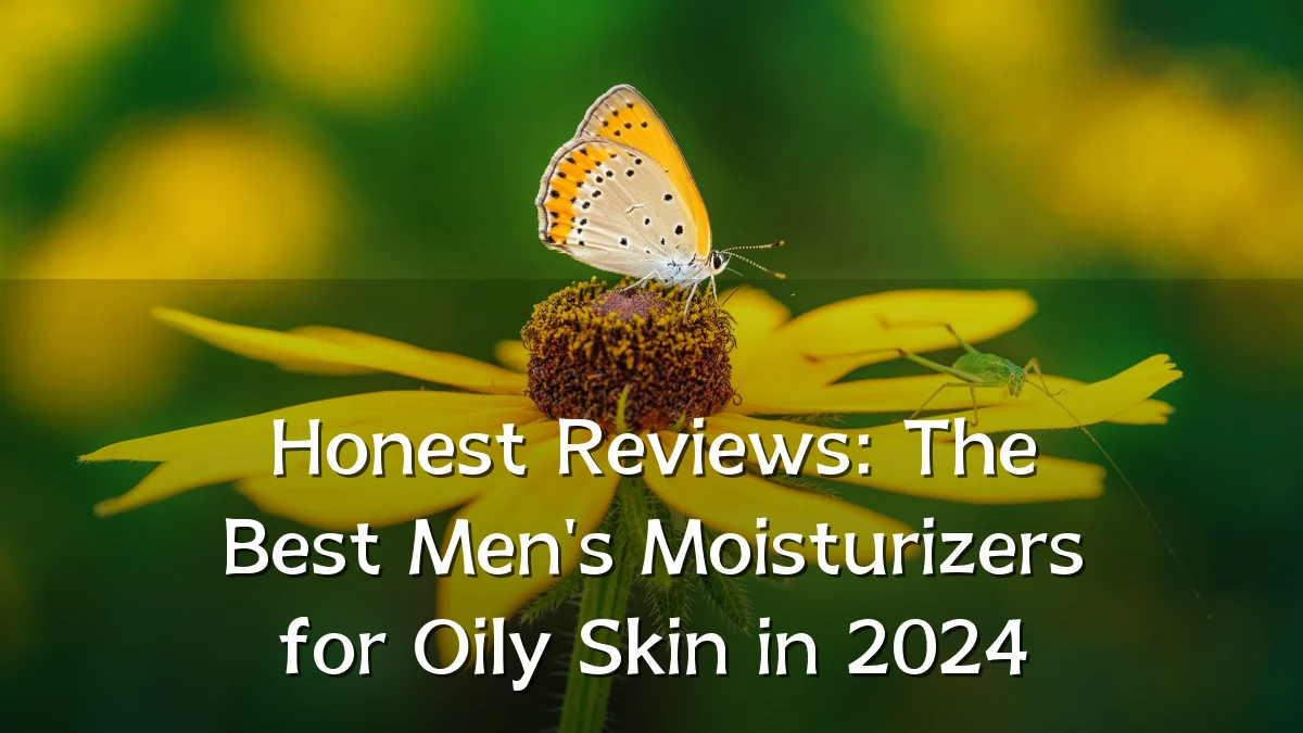 Honest Reviews: The Best Men's Moisturizers for Oily Skin in 2024