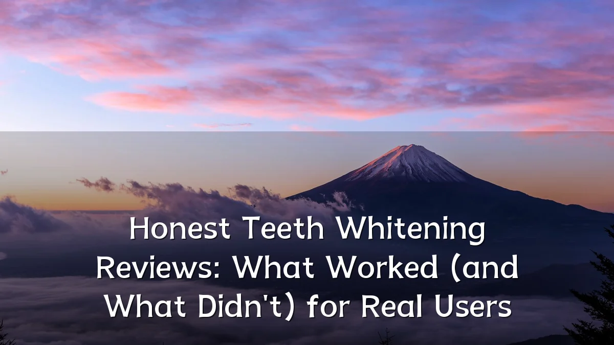 Honest Teeth Whitening Reviews: What Worked (and What Didn't) for Real Users
