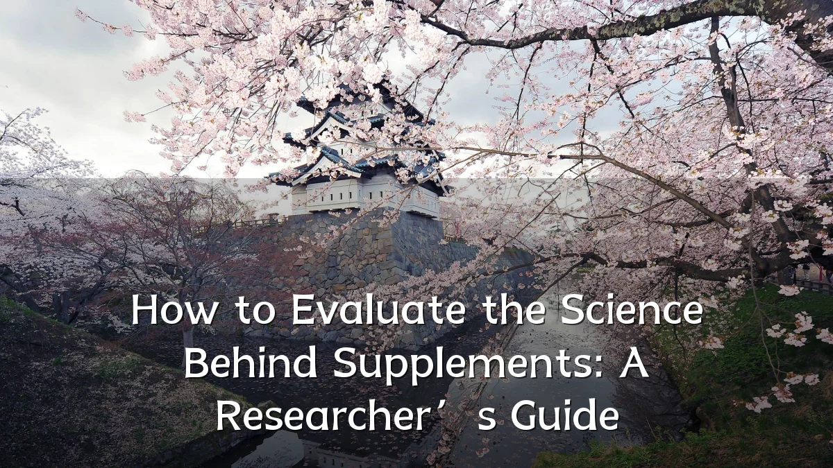 How to Evaluate the Science Behind Supplements: A Researcher’s Guide