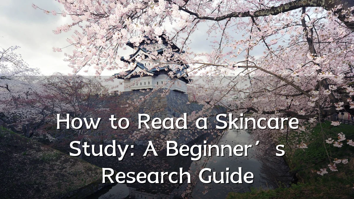 How to Read a Skincare Study: A Beginner’s Research Guide