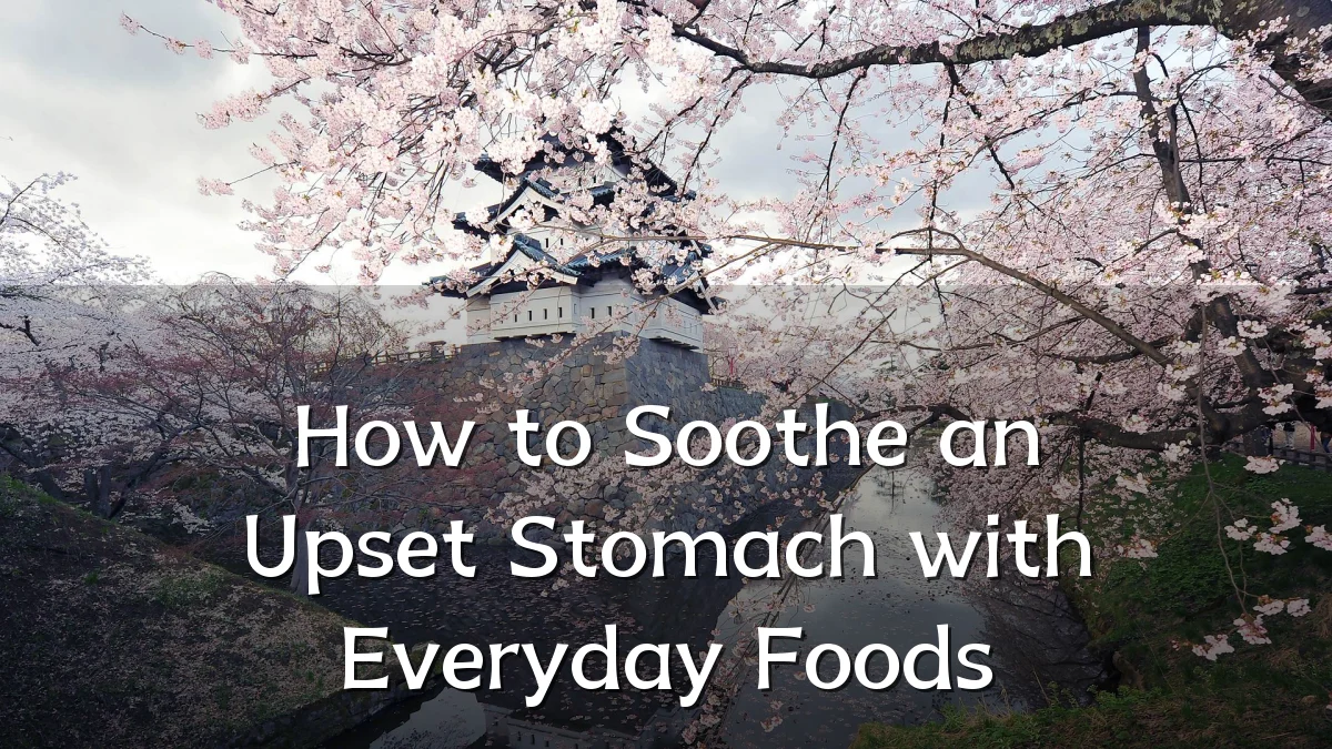 How to Soothe an Upset Stomach with Everyday Foods