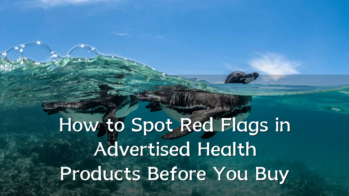 How to Spot Red Flags in Advertised Health Products Before You Buy