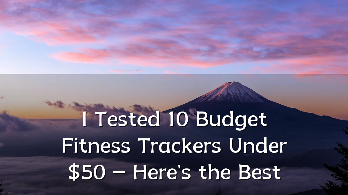 I Tested 10 Budget Fitness Trackers Under $50 – Here's the Best