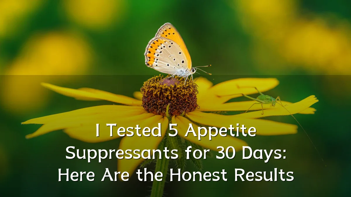 I Tested 5 Appetite Suppressants for 30 Days: Here Are the Honest Results