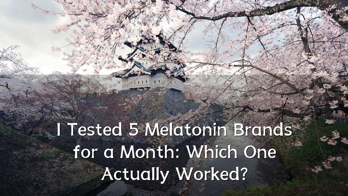 I Tested 5 Melatonin Brands for a Month: Which One Actually Worked?
