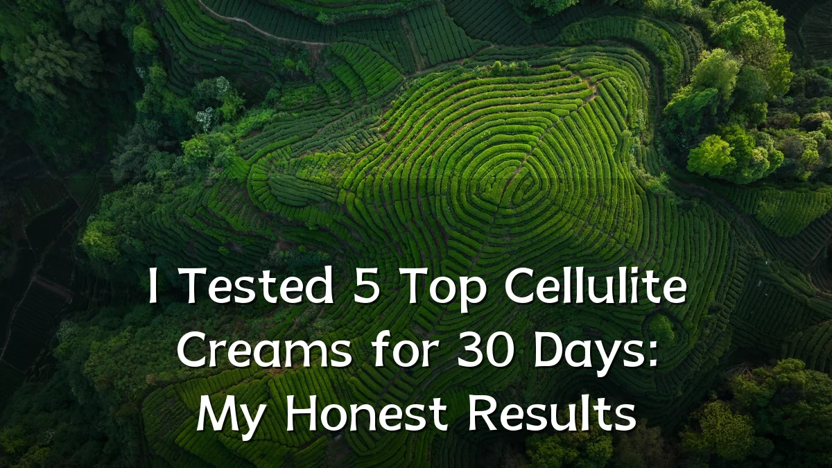 I Tested 5 Top Cellulite Creams for 30 Days: My Honest Results