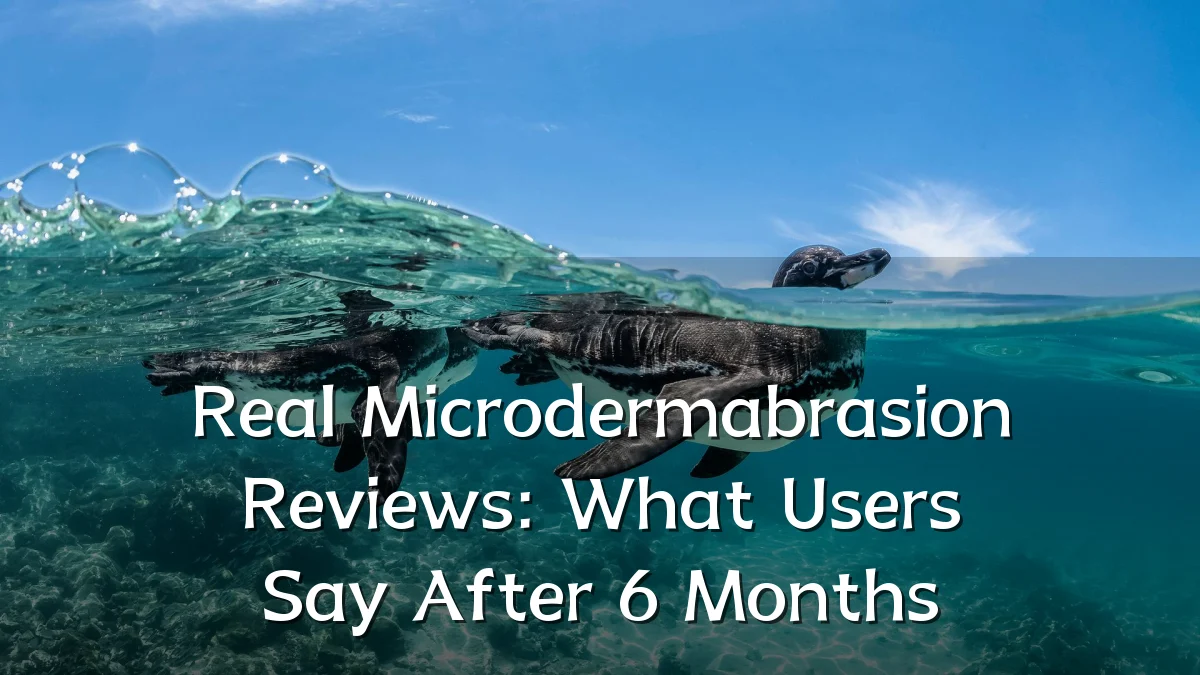 Real Microdermabrasion Reviews: What Users Say After 6 Months