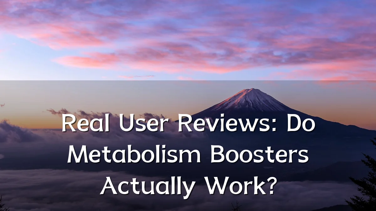 Real User Reviews: Do Metabolism Boosters Actually Work?