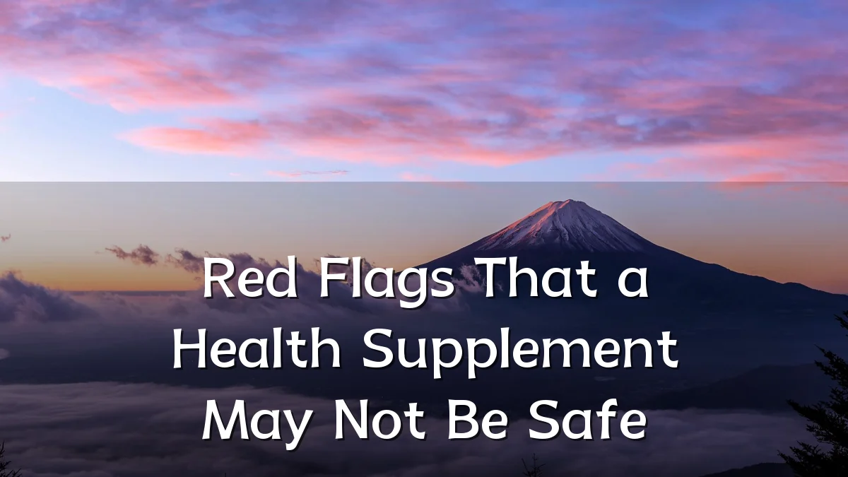 Red Flags That a Health Supplement May Not Be Safe