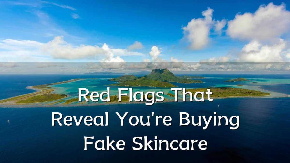 Red Flags That Reveal You're Buying Fake Skincare