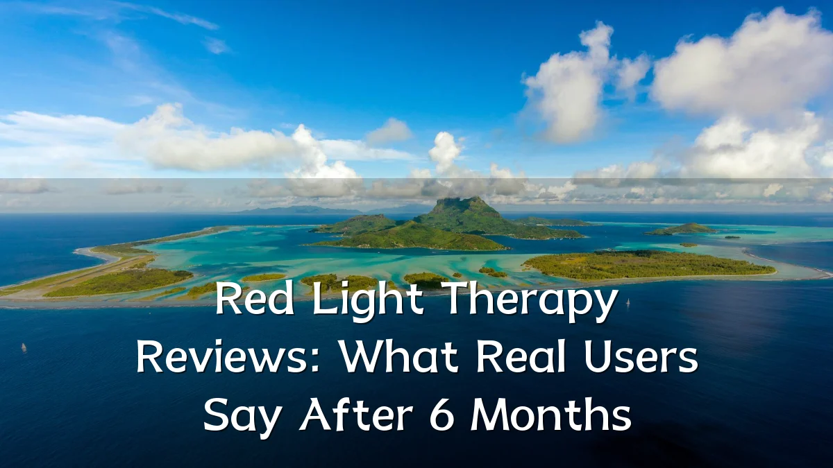 Red Light Therapy Reviews: What Real Users Say After 6 Months