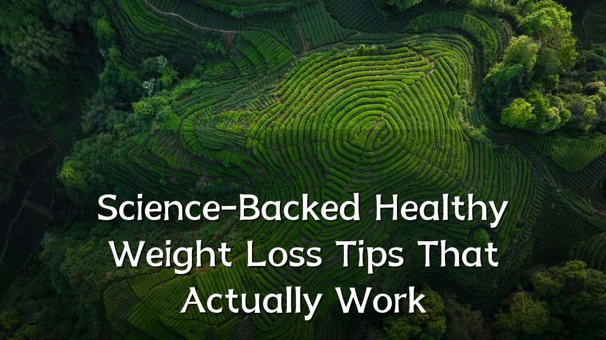 Science-Backed Healthy Weight Loss Tips That Actually Work
