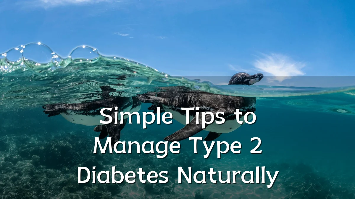 Simple Tips to Manage Type 2 Diabetes Naturally