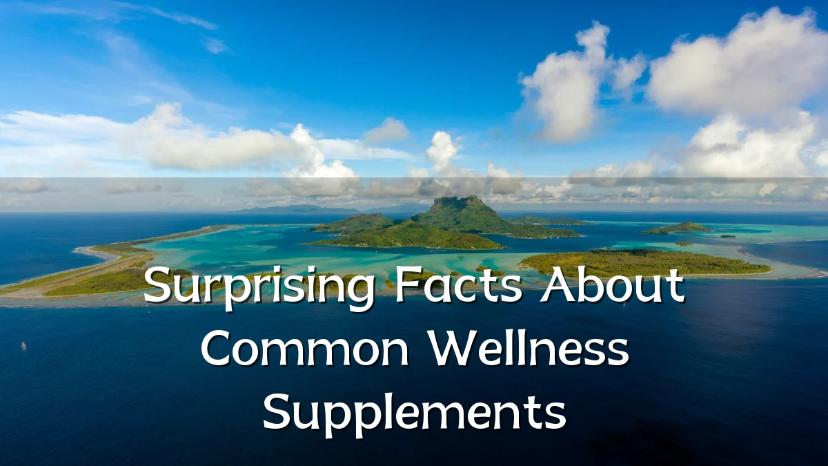 Surprising Facts About Common Wellness Supplements