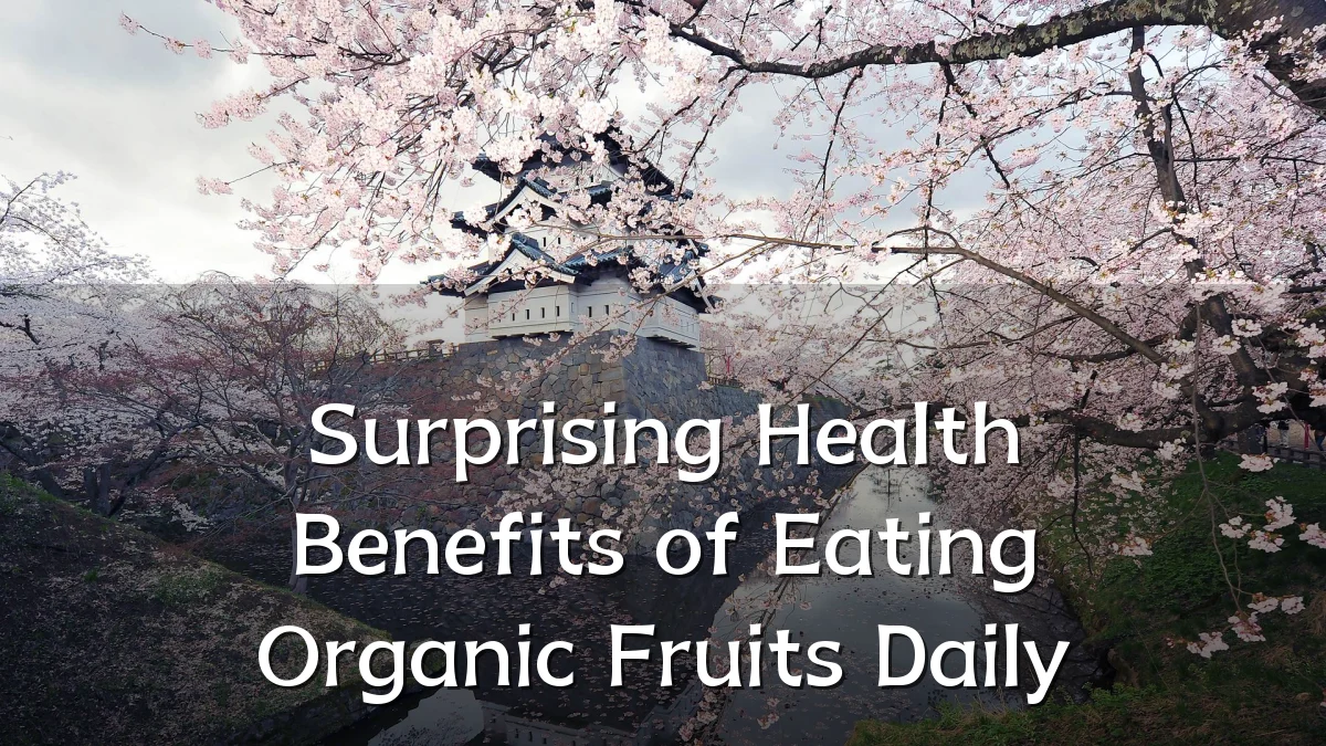 Surprising Health Benefits of Eating Organic Fruits Daily