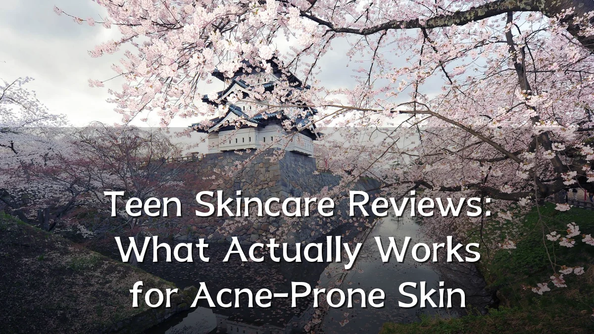 Teen Skincare Reviews: What Actually Works for Acne-Prone Skin