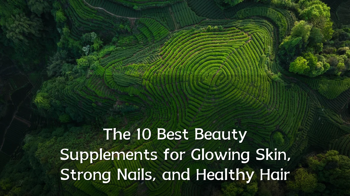 The 10 Best Beauty Supplements for Glowing Skin, Strong Nails, and Healthy Hair