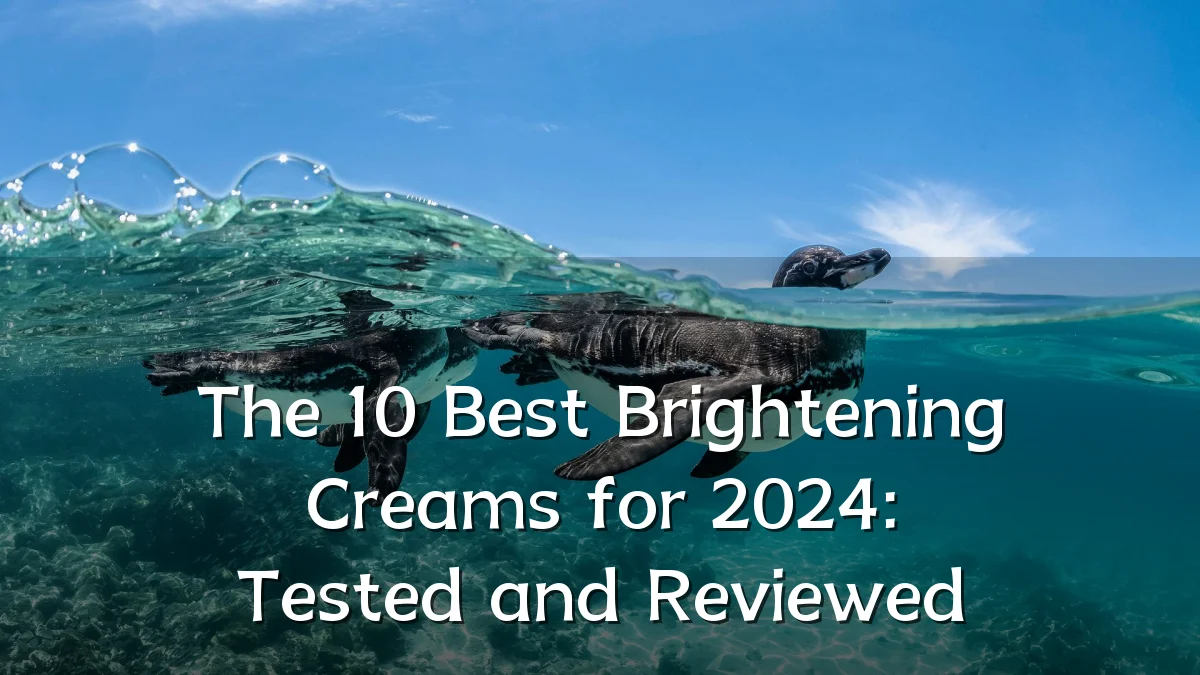 The 10 Best Brightening Creams for 2024: Tested and Reviewed