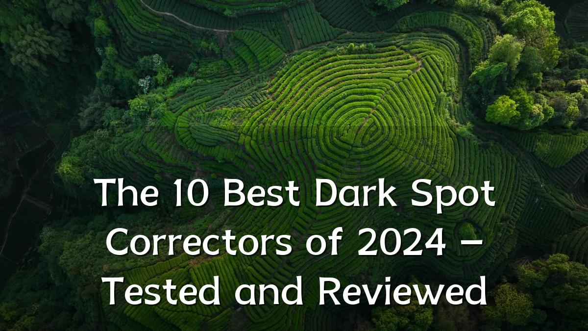 The 10 Best Dark Spot Correctors of 2024 – Tested and Reviewed