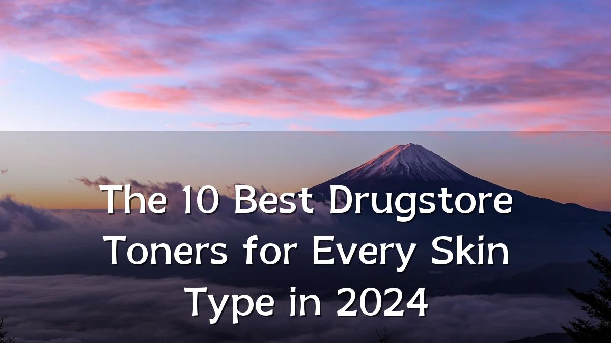 The 10 Best Drugstore Toners for Every Skin Type in 2024