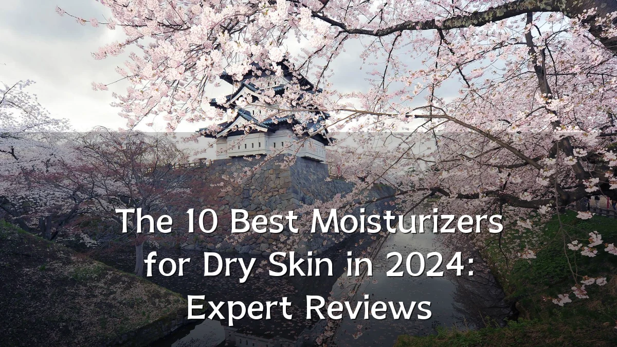 The 10 Best Moisturizers for Dry Skin in 2024: Expert Reviews