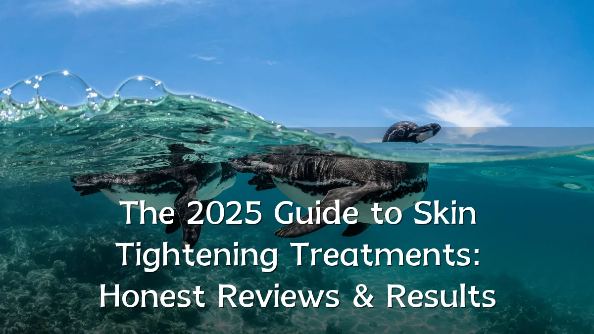 The 2025 Guide to Skin Tightening Treatments: Honest Reviews & Results
