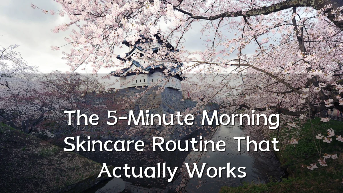 The 5-Minute Morning Skincare Routine That Actually Works