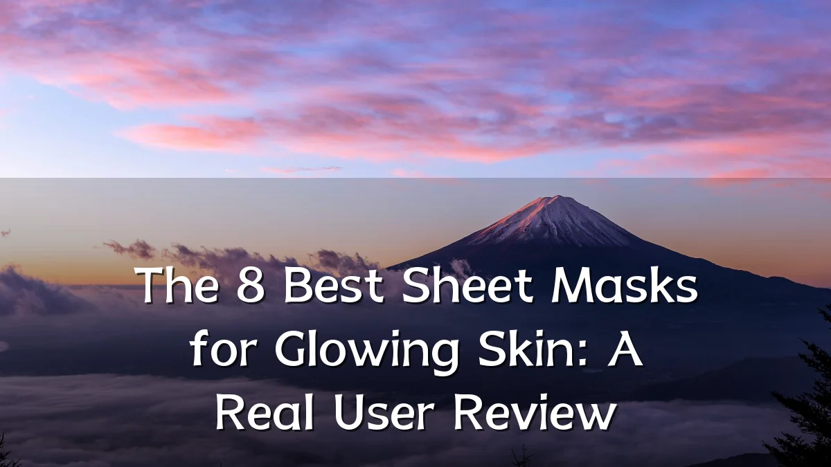 The 8 Best Sheet Masks for Glowing Skin: A Real User Review
