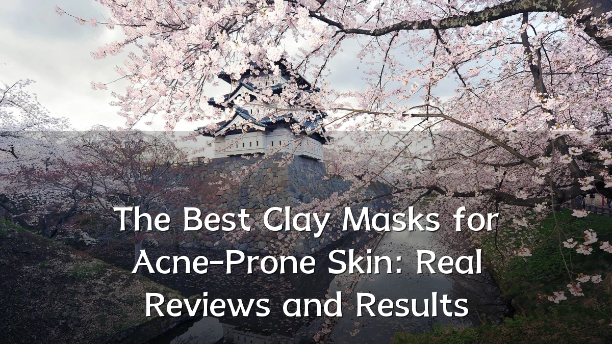 The Best Clay Masks for Acne-Prone Skin: Real Reviews and Results