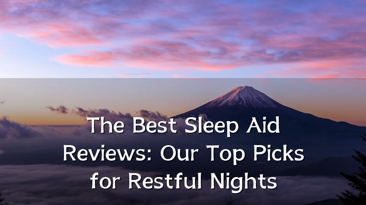 The Best Sleep Aid Reviews: Our Top Picks for Restful Nights