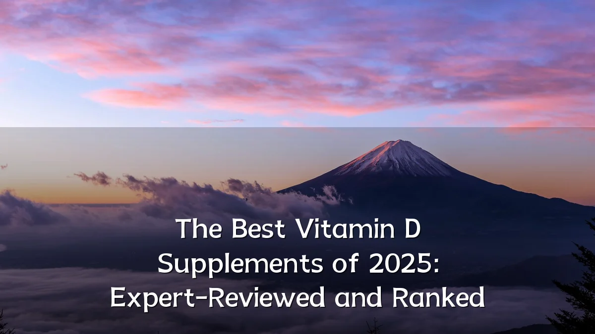 The Best Vitamin D Supplements of 2025: Expert-Reviewed and Ranked