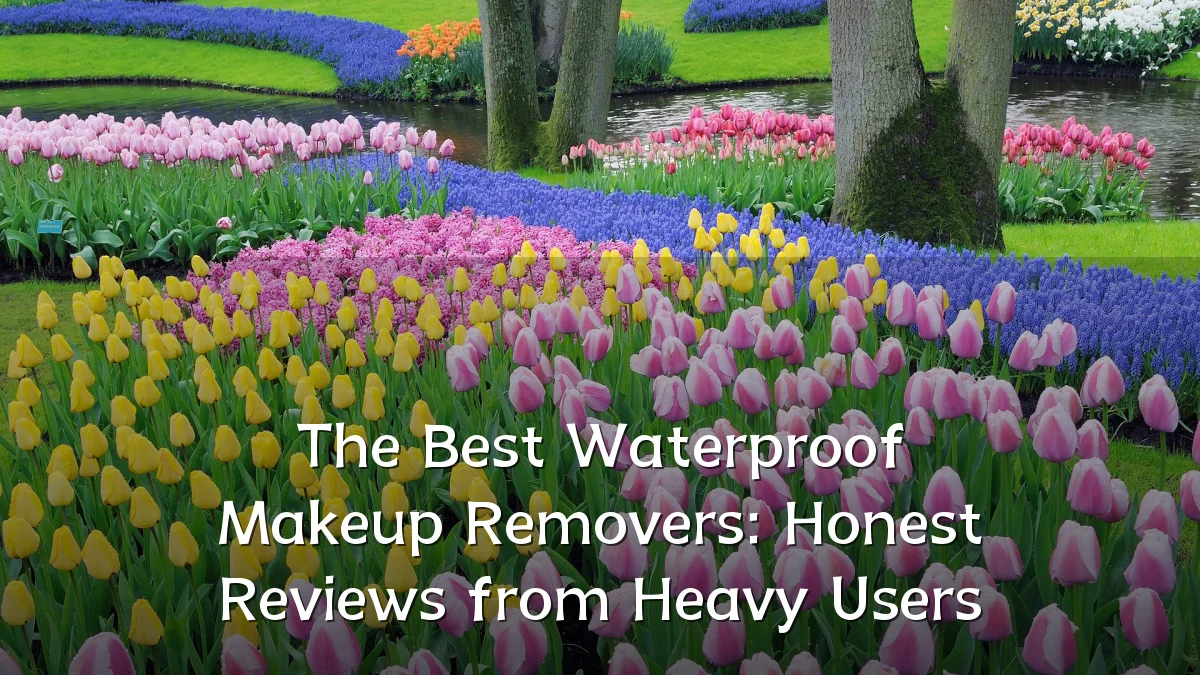 The Best Waterproof Makeup Removers: Honest Reviews from Heavy Users