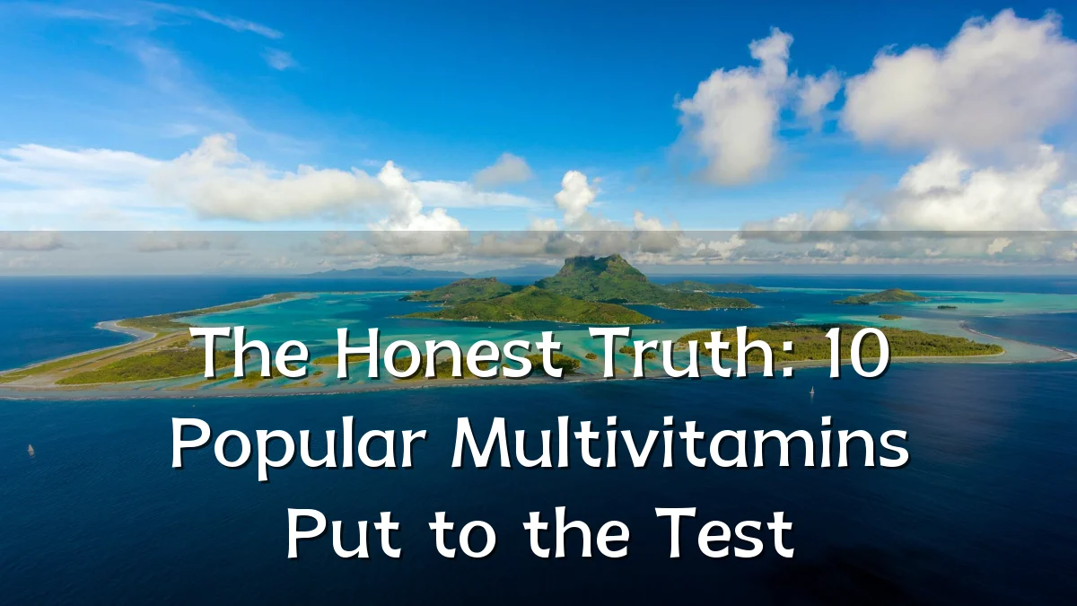 The Honest Truth: 10 Popular Multivitamins Put to the Test