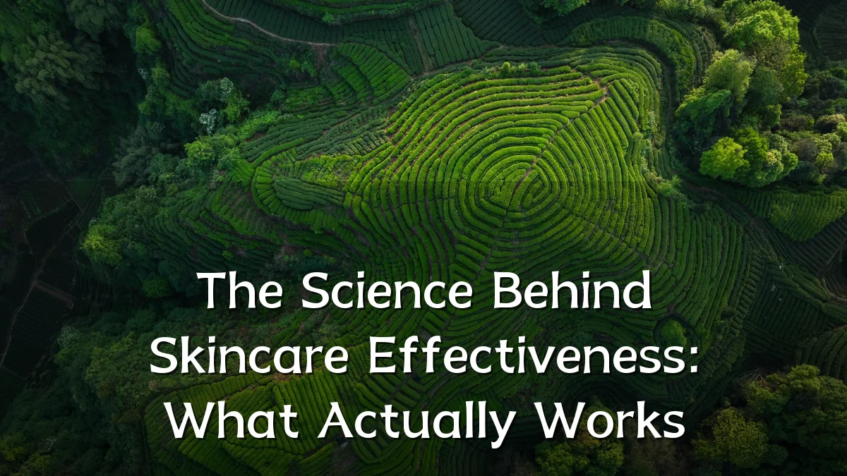 The Science Behind Skincare Effectiveness: What Actually Works