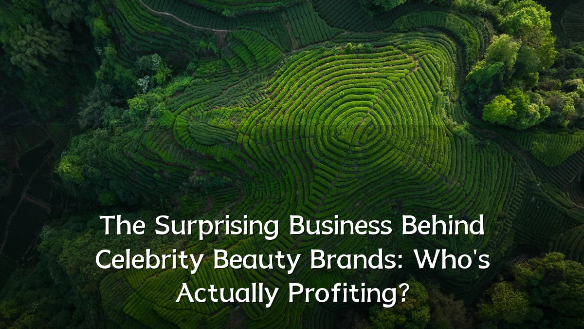 The Surprising Business Behind Celebrity Beauty Brands: Who's Actually Profiting?