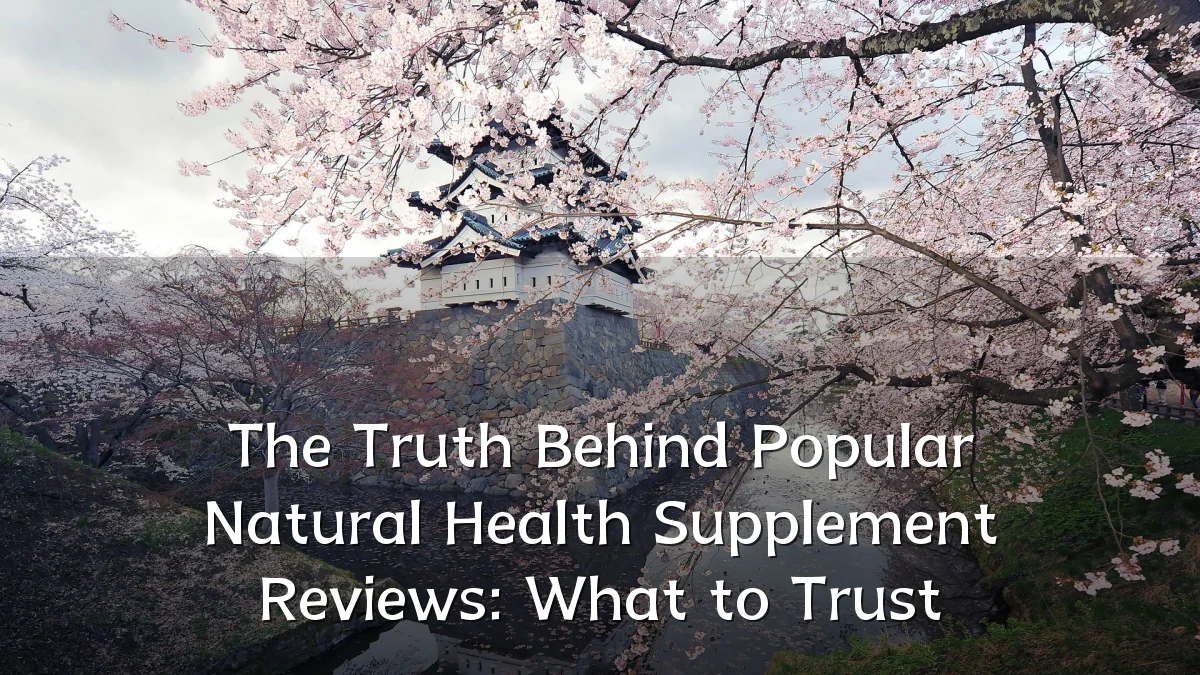 The Truth Behind Popular Natural Health Supplement Reviews: What to Trust