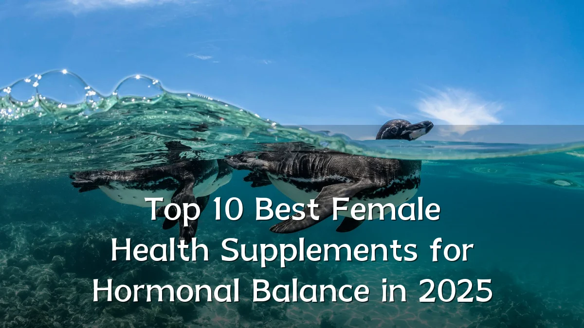 Top 10 Best Female Health Supplements for Hormonal Balance in 2025