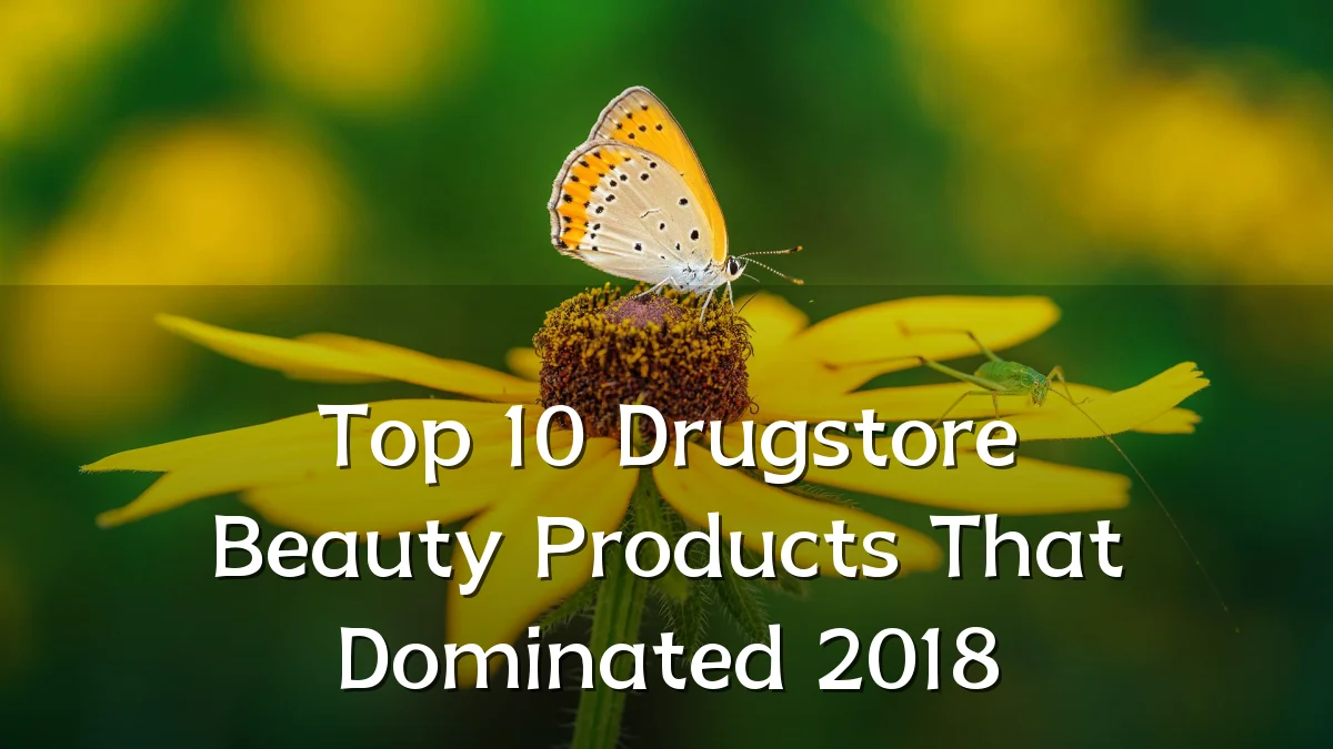 Top 10 Drugstore Beauty Products That Dominated 2018